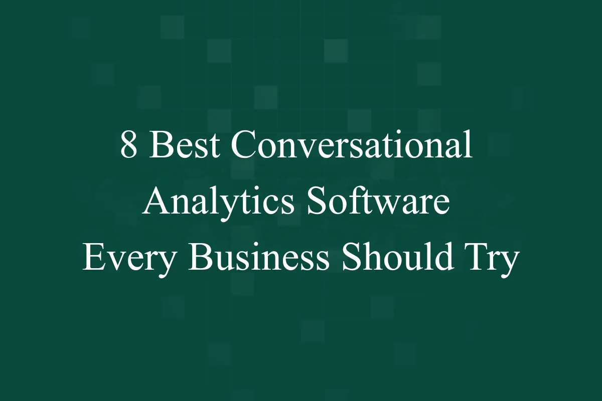 8 Best Conversational Analytics Software Every Business Should Try