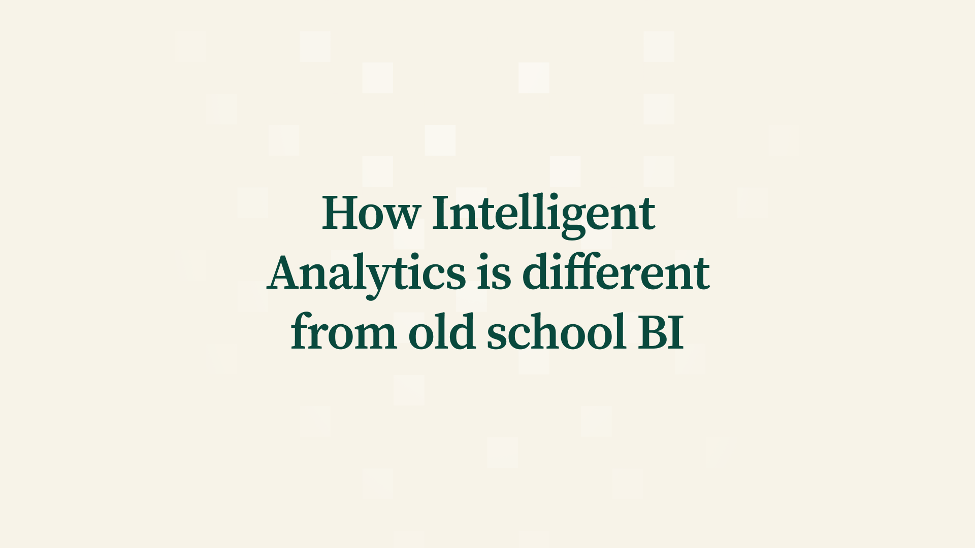 How Intelligent Analytics is different from old school BI
