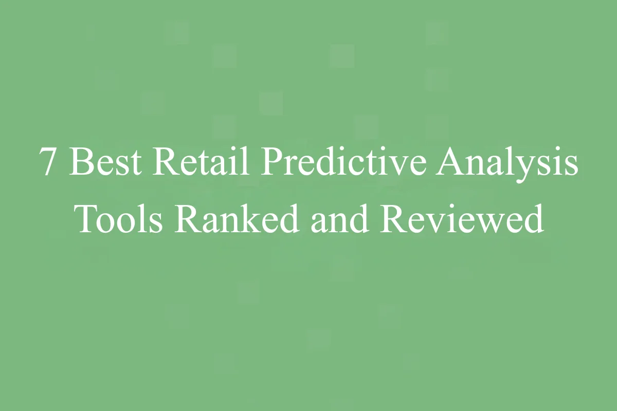 7 Best Retail Predictive Analysis Tools Ranked and Reviewed
