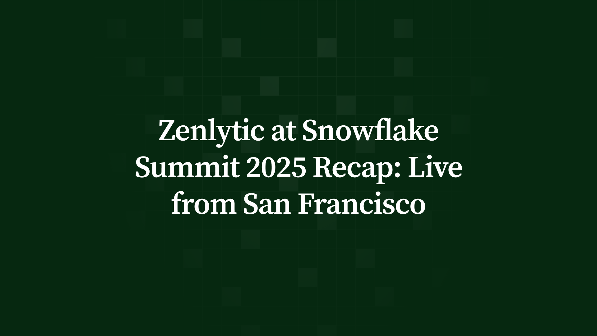 Zenlytic at Snowflake Summit 2025 Recap: Live from San Francisco