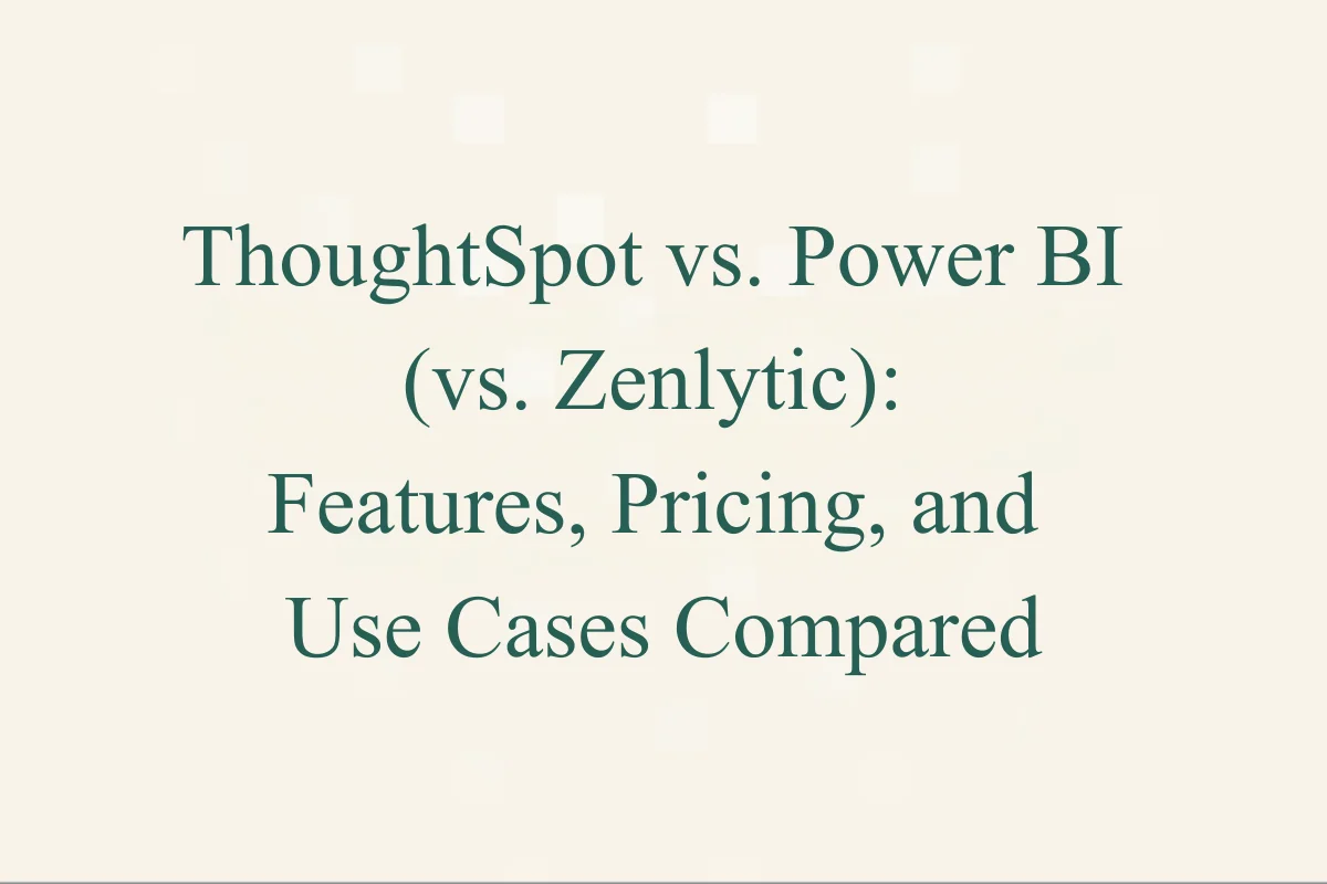 ThoughtSpot vs. Power BI (vs. Zenlytic): Features, Pricing, and Use Cases Compared
