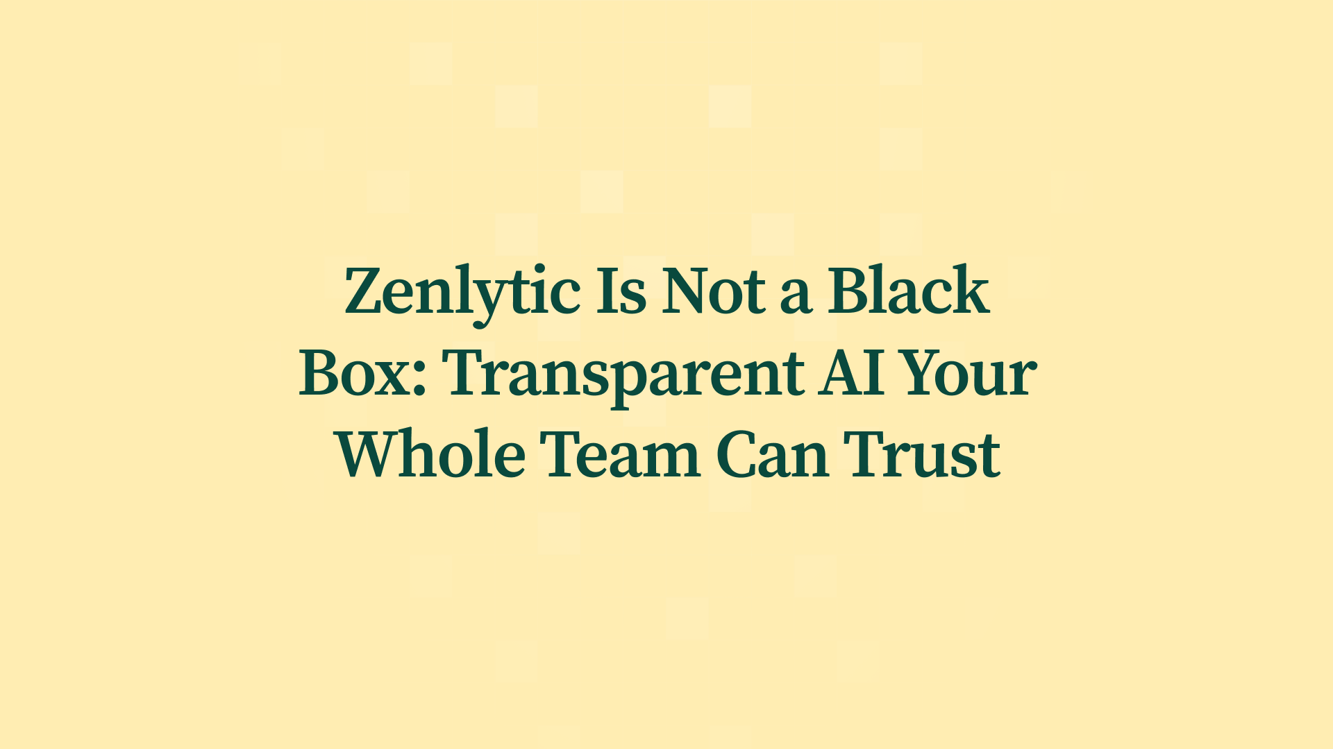 Zenlytic Is Not a Black Box: Transparent AI Your Whole Team Can Trust