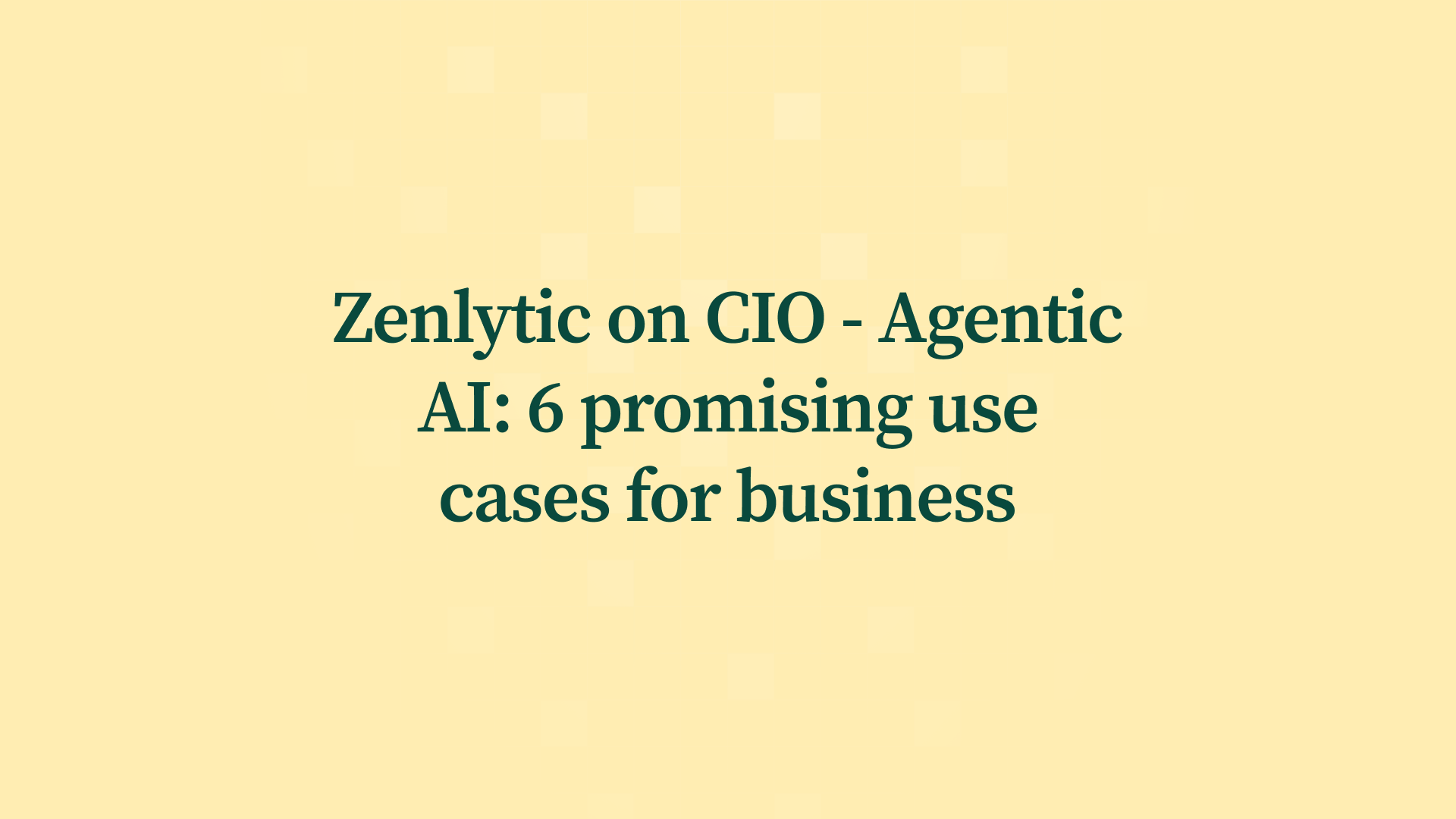 Zenlytic on CIO - Agentic AI: 6 promising use cases for business