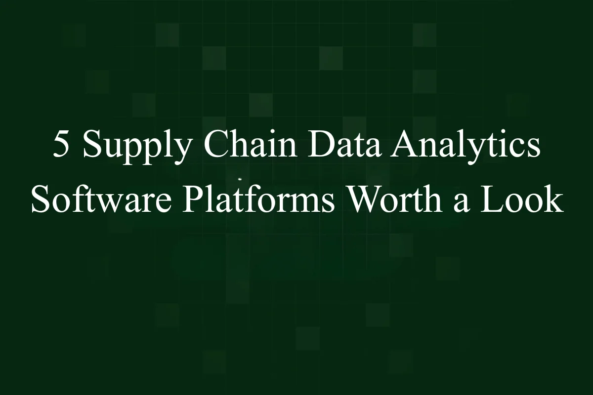 Featured Image - 5 Supply Chain Data Analytics Software Platforms Worth a Look