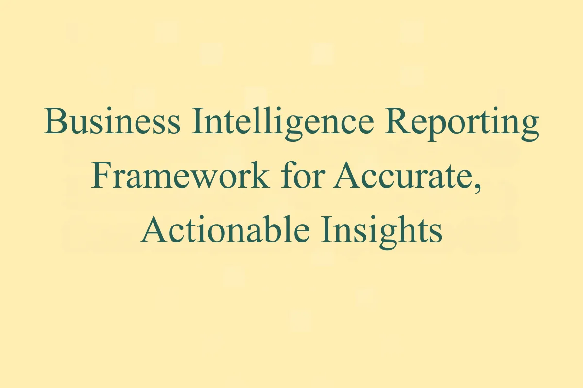 Featured Image - Business Intelligence Reporting Framework for Accurate, Actionable Insights