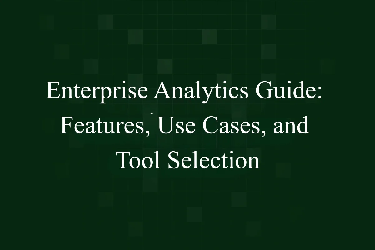 Featured Image - Enterprise Analytics Guide: Features, Use Cases, and Tool Selection