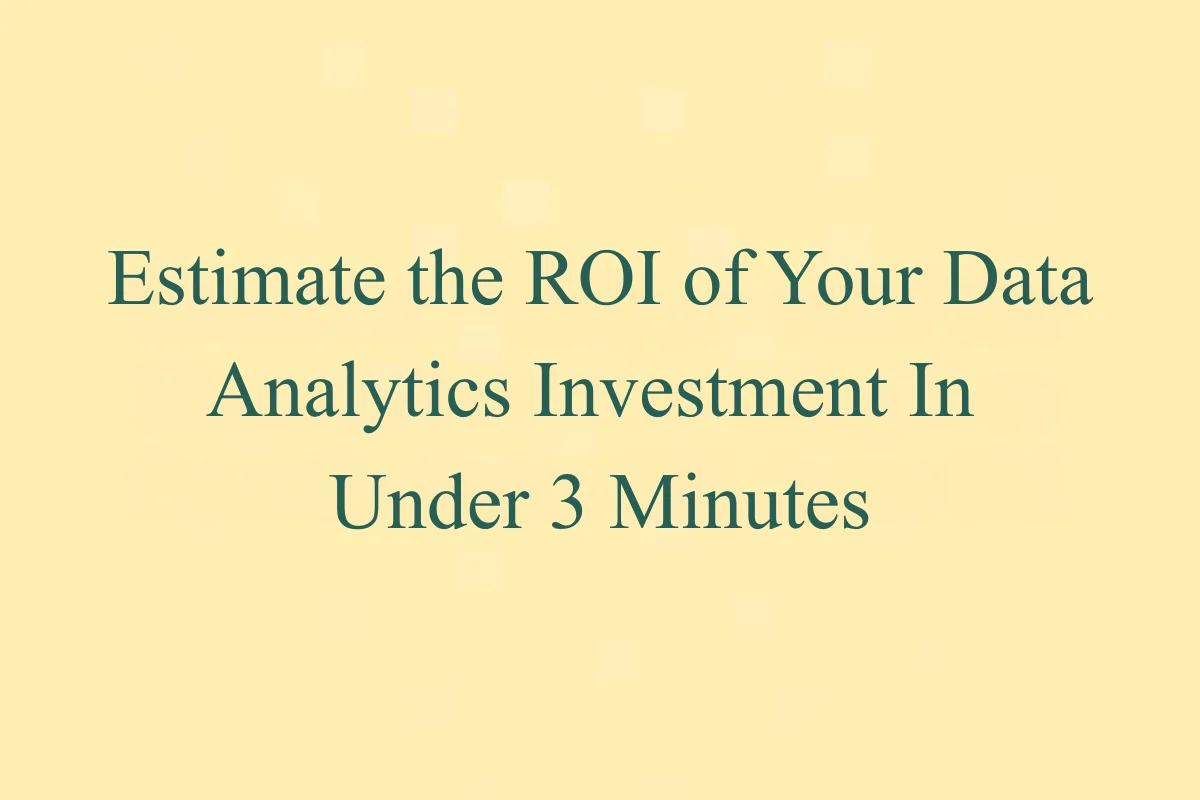 Featured Image - Estimate the ROI of Your Data Analytics Investment In Under 3 Minutes